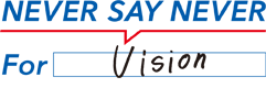 NEVER SAY NEVER For Vision