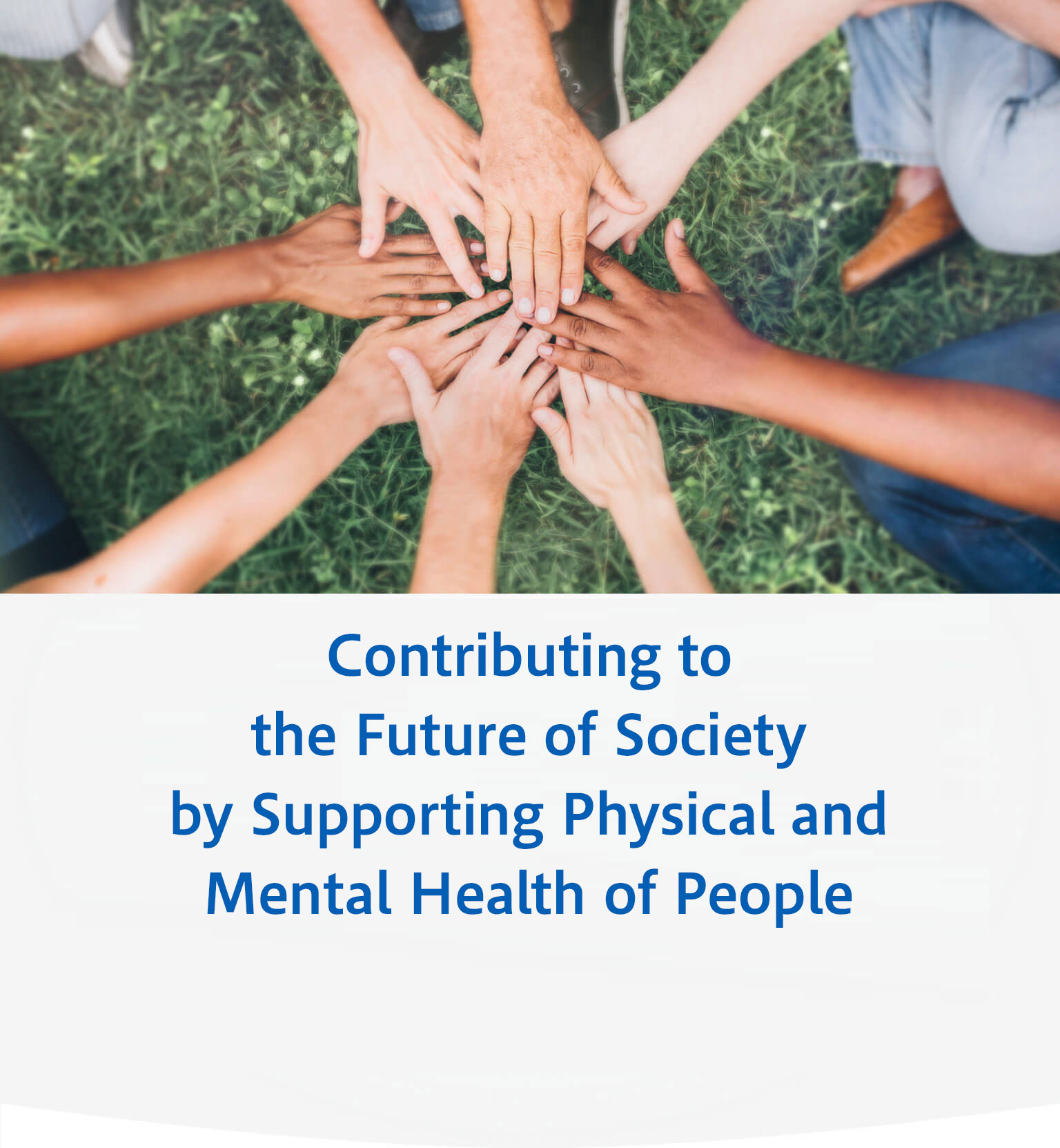 Contributing to the Future of Society by Supporting Physical and  Mental Health of  People