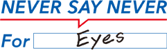 NEVER SAY NEVER For Eyes