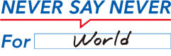 NEVER SAY NEVER For World