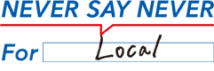 NEVER SAY NEVER For Local